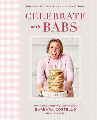 Celebrate with Babs: Holiday Recipes & Family Traditions - Barbara Costello - cover