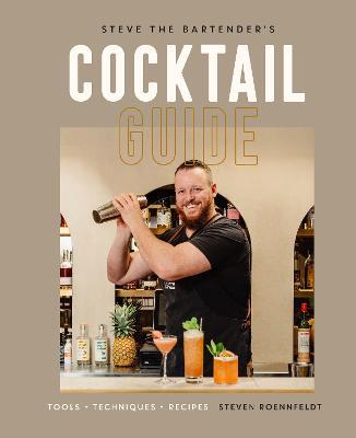 Steve the Bartender's Cocktail Guide: Tools - Techniques - Recipes - Steven Roennfeldt - cover