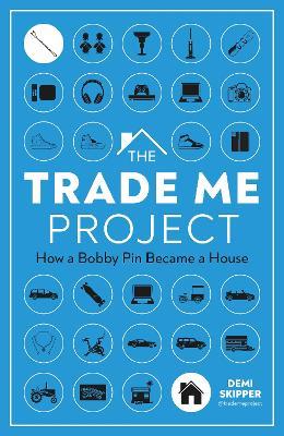 The Trade Me Project: How a Bobby Pin Became a House - Demi Skipper - cover