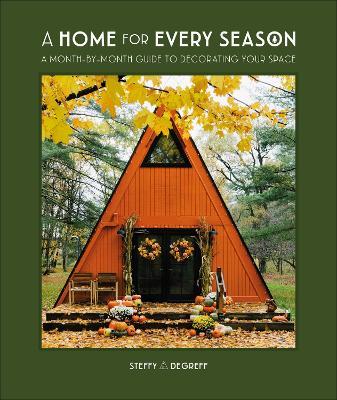 A Home for Every Season: A Month-by-Month Guide to Decorating Your Space - Steffy Degreff - cover