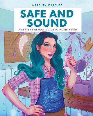 Safe & Sound: A Renter-Friendly Guide to Home Repair - Mercury Stardust - cover