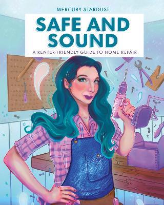 Safe and Sound: A Renter-Friendly Guide to Home Repair - Mercury Stardust - cover