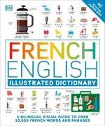 French - English Illustrated Dictionary: A Bilingual Visual Guide to Over 10,000 French Words and Phrases