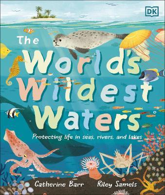 The World's Wildest Waters: Protecting Life in Seas, Rivers, and Lakes - Catherine Barr - cover