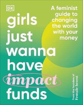 Girls Just Wanna Have Impact Funds: A Feminist Guide to Changing the World with Your Money - Camilla Falkenberg,Emma Due Bitz,Anna-Sophie Hartvigsen - cover