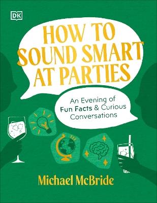 How to Sound Smart at Parties: An Evening of Fun Facts & Curious Conversations - Michael McBride - cover