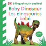 Bilingual Baby Touch and Feel Baby Dinosaur - Los dinosaurios bebé