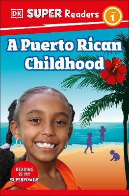 DK Super Readers Level 1 A Puerto Rican Childhood - DK - cover
