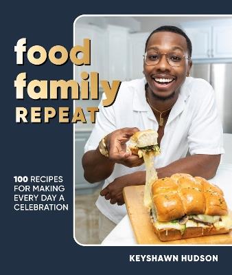 Food Family Repeat: Recipes for Making Every Day a Celebration: A Cookbook - Keyshawn Hudson - cover