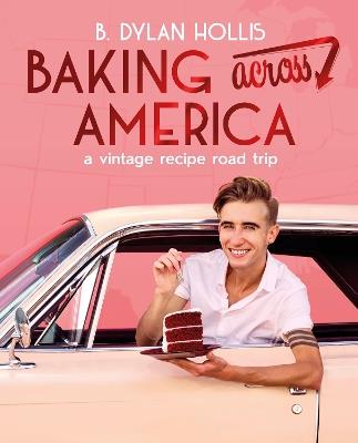 Baking Across America: A Vintage Recipe Road Trip - B. Dylan Hollis - cover
