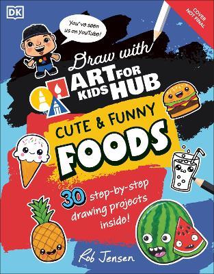 Draw with Art for Kids Hub Cute and Funny Foods - Rob Jensen,Art for Kids Hub - cover