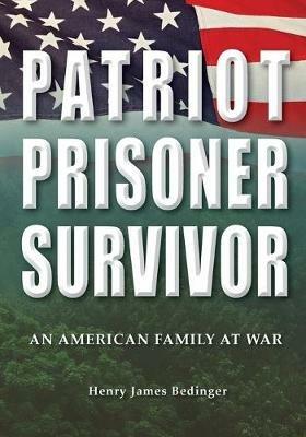 Patriot, Prisoner, Survivor: An American Family at War - Henry James Bedinger - cover