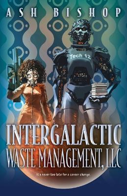 Intergalactic Waste Management, LLC - Ash Bishop - cover
