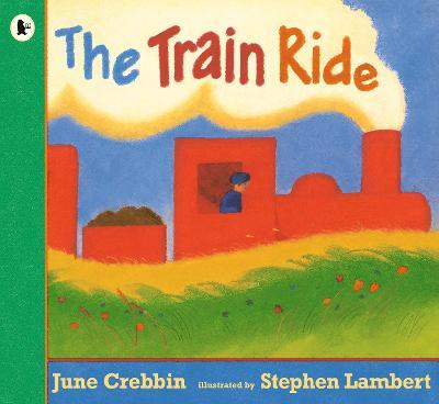 The Train Ride: Classic read-aloud picture book with rhythm and rhyme for young trainspotters age 2-5 - June Crebbin - cover