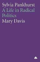 Sylvia Pankhurst: A Life in Radical Politics - Mary Davis - cover