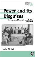 Power and Its Disguises: Anthropological Perspectives on Politics - John Gledhill - cover