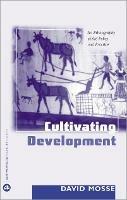 Cultivating Development: An Ethnography of Aid Policy and Practice - David Mosse - cover