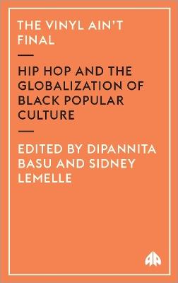 The Vinyl Ain't Final: Hip Hop and the Globalization of Black Popular Culture - cover