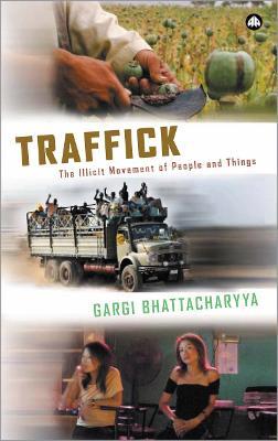 Traffick: The Illicit Movement of People and Things - Gargi Bhattacharyya - cover
