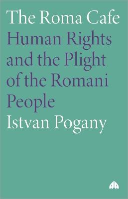 The Roma Cafe: Human Rights and the Plight of the Romani People - Istvan Pogany - cover