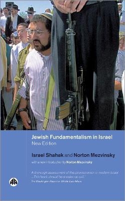 Jewish Fundamentalism in Israel - Israel Shahak,Norton Mezvinsky - cover