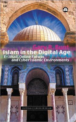 Islam in the Digital Age: E-Jihad, Online Fatwas and Cyber Islamic Environments - Gary R. Bunt - cover