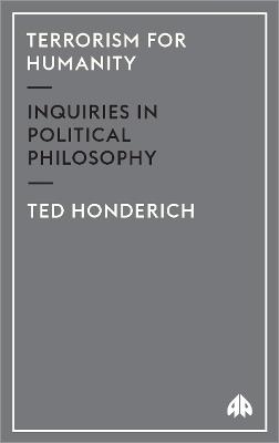Terrorism for Humanity: Inquiries in Political Philosophy - Ted Honderich - cover