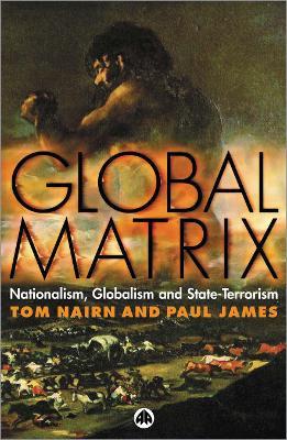 Global Matrix: Nationalism, Globalism and State-Terrorism - Tom Nairn,Paul James - cover