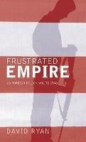 Frustrated Empire: US Foreign Policy, 9/11 to Iraq - David Ryan - cover