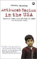 Anti-Arab Racism in the USA: Where It Comes From and What It Means For Politics Today - Steven Salaita - cover