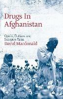 Drugs in Afghanistan: Opium, Outlaws and Scorpion Tales - David Macdonald - cover