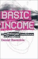 Basic Income: The Material Conditions of Freedom - Daniel Raventos - cover