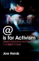 @ is for Activism: Dissent, Resistance and Rebellion in a Digital Culture - Joss Hands - cover