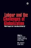 Labour and the Challenges of Globalization: What Prospects For Transnational Solidarity? - cover