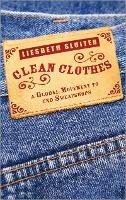 Clean Clothes: A Global Movement to End Sweatshops - Liesbeth Sluiter - cover