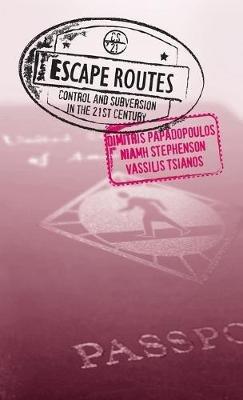 Escape Routes: Control and Subversion in the Twenty-First Century - Dimitris Papadopoulos,Niamh Stephenson,Vassilis Tsianos - cover