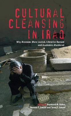 Cultural Cleansing in Iraq: Why Museums Were Looted, Libraries Burned and Academics Murdered - cover