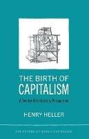 The Birth of Capitalism: A 21st Century Perspective - Henry Heller - cover