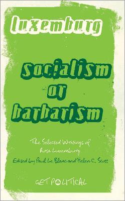 Rosa Luxemburg: Socialism or Barbarism: Selected Writings - Rosa Luxemburg - cover