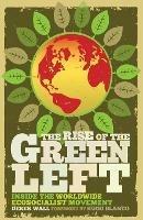 The Rise of the Green Left: Inside the Worldwide Ecosocialist Movement - Derek Wall - cover