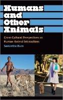 Humans and Other Animals: Cross-Cultural Perspectives on Human-Animal Interactions - Samantha Hurn - cover