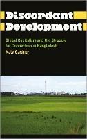 Discordant Development: Global Capitalism and the Struggle for Connection in Bangladesh