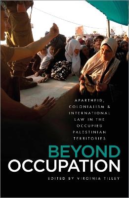 Beyond Occupation: Apartheid, Colonialism and International Law in the Occupied Palestinian Territories - cover