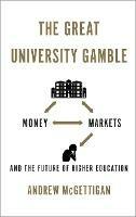 The Great University Gamble: Money, Markets and the Future of Higher Education