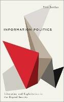 Information Politics: Liberation and Exploitation in the Digital Society - Tim Jordan - cover