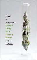 Small is Necessary: Shared Living on a Shared Planet - Anitra Nelson - cover