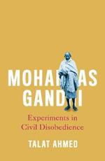Mohandas Gandhi: Experiments in Civil Disobedience