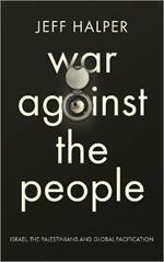 War Against the People: Israel, the Palestinians and Global Pacification