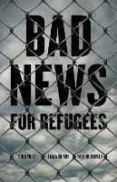 Bad News for Refugees - Greg Philo,Emma Briant,Pauline Donald - cover