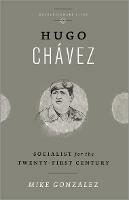 Hugo Chavez: Socialist for the Twenty-first Century - Mike Gonzalez - cover